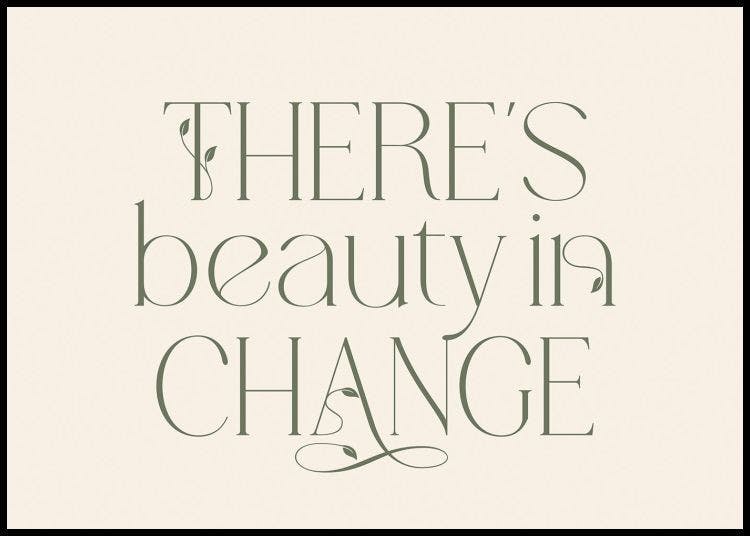 There's Beauty in Change Poster