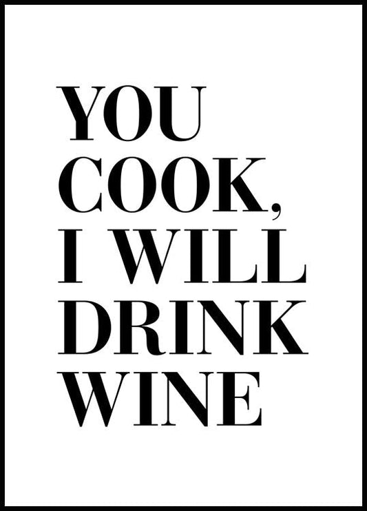 You Cook I Will Drink Wine Poster