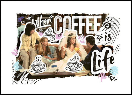 Friends™ - When Coffee is Life Poster